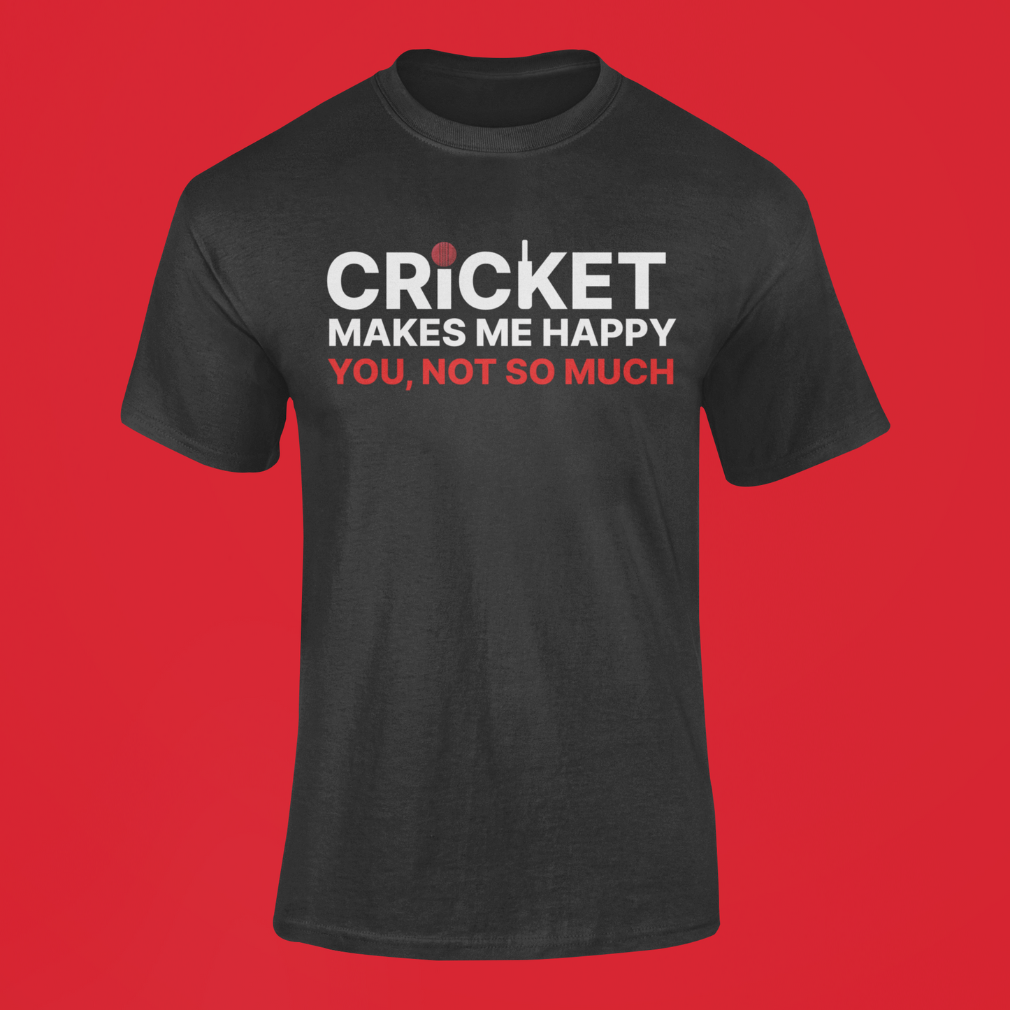 Cricket Makes Me Happy, You Not So Much T-shirt