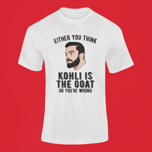 Either You Think Kohli Is The GOAT Or You Are Wrong T-shirt