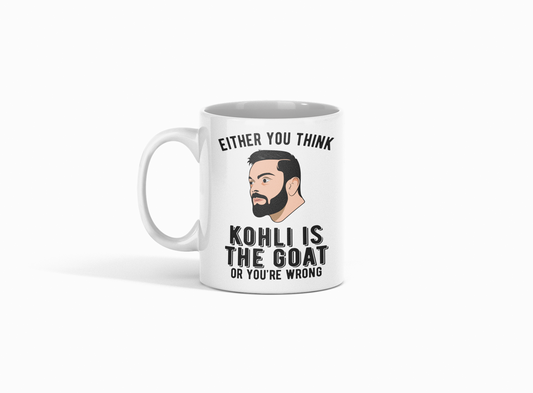 Either You Think Kohli Is The GOAT Or You're Wrong Mug