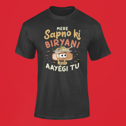 Mere Sapno Ki Biryani Kab Aayegi Tu T-shirt